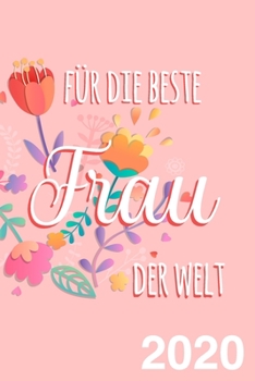 Kalender für die beste Frau der Welt - Terminplaner 2020: Wochenkalender / Planer, ca. A5, Geschenk für Ehefrau, Freundin, Mutter und alle Frauen und Mädchen (German Edition)