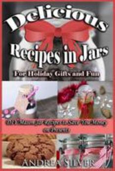 Paperback Delicious Recipes in Jars for Holiday Gifts and Fun: DIY Mason Jar Recipes to Save You Money on Presents Book