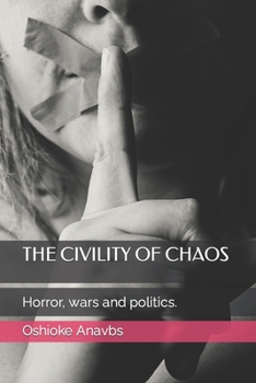 Paperback The Civility of Chaos: Horror, wars and politics. Book