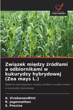 Zwiazek miedzy zródlami a odbiornikami w kukurydzy hybrydowej (Zea mays L.) (Polish Edition)