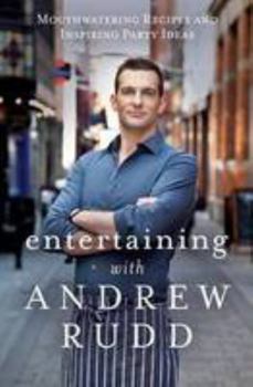 Hardcover Entertaining with Andrew Rudd: Mouthwatering Recipes and Inspiring Party Ideas Book