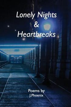 Paperback Lonely Nights & Heartbreaks: Poems by J.Phoenix Book