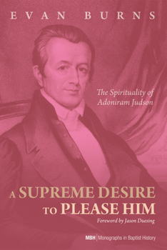 Hardcover A Supreme Desire to Please Him: The Spirituality of Adoniram Judson Book