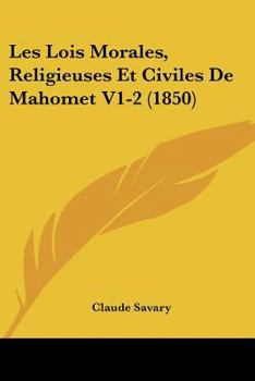 Paperback Les Lois Morales, Religieuses Et Civiles De Mahomet V1-2 (1850) [French] Book
