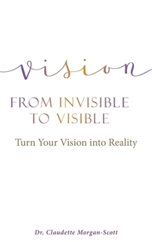 Hardcover Vision From Invisible to Visible: Turn Your Vision into Reality Book