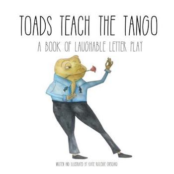 Paperback Toads Teach the Tango: a Book of Laughable Letter Play Book