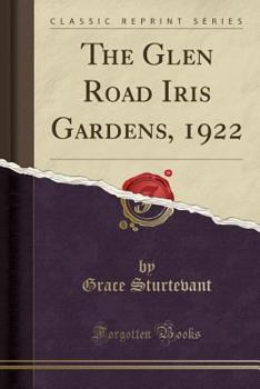 Paperback The Glen Road Iris Gardens, 1922 (Classic Reprint) Book