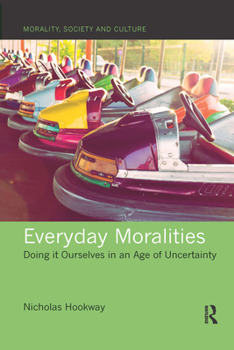 Paperback Everyday Moralities: Doing it Ourselves in an Age of Uncertainty Book
