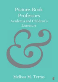 Picture-Book Professors - Book  of the Cambridge Elements in Publishing and Book Culture