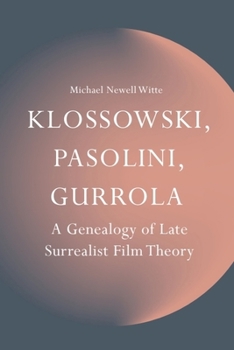 Klossowski, Pasolini, Gurrola: A Genealogy of Late Surrealist Film Theory