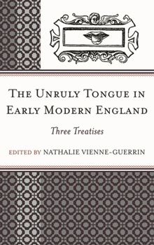 Hardcover Unruly Tongue in Early Modern England: Three Treatises Book