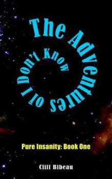 Paperback The Adventures of I Don't Know: Pure Insanity: Book One Book