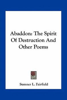 Abaddon: The Spirit of Destruction and Other Poems (Classic Reprint)