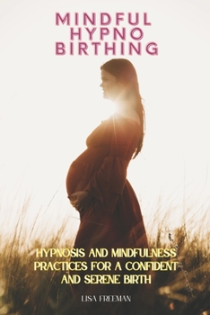 Paperback Mindful Hypnobirthing: Hypnosis and Mindfulness Practices for a Confident and Serene Birth Book