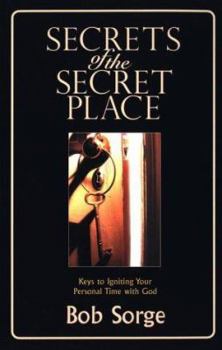 Paperback Secrets of the Secret Place: Keys to Igniting Your Personal Time with God Book