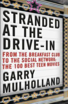 Paperback Stranded at the Drive-In: From the Breakfast Club to the Social Network: The 100 Best Teen Movies Book