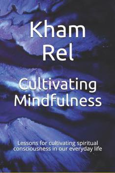 Paperback Cultivating Mindfulness: Lessons for cultivating spiritual consciousness in our everyday life Book