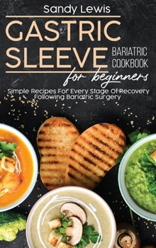 Hardcover Gastric Sleeve Bariatric Cookbook For Beginners: Simple Recipes For Every Stage Of Recovery Following Bariatric Surgery Book