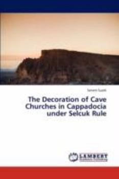 Paperback The Decoration of Cave Churches in Cappadocia Under Selcuk Rule Book
