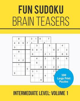Paperback Fun Sudoku Brain Teasers: 100 Large Print Sudoku Puzzle Book for Intermediate Puzzlers: Volume 1 (Medium Level) [Large Print] Book