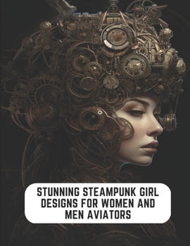 Paperback Stunning Steampunk Girl Designs for Women and Men Aviators: 50 Pages for Mindful Coloring Book