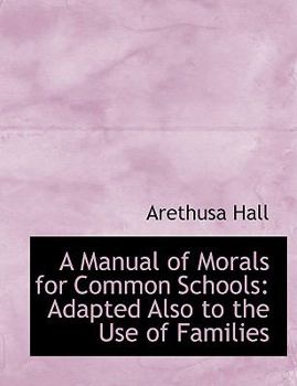 Paperback A Manual of Morals for Common Schools: Adapted Also to the Use of Families (Large Print Edition) [Large Print] Book