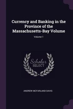 Paperback Currency and Banking in the Province of the Massachusetts-Bay Volume; Volume 1 Book