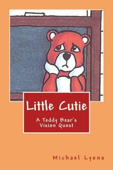 Paperback Little Cutie: A Teddy Bear's Vision Quest Book