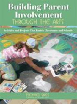 Hardcover Building Parent Involvement Through the Arts: Activities and Projects That Enrich Classrooms and Schools Book