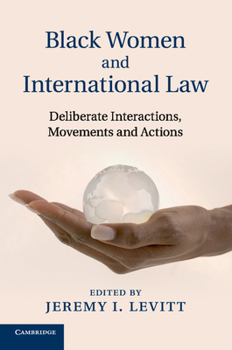 Paperback Black Women and International Law: Deliberate Interactions, Movements and Actions Book