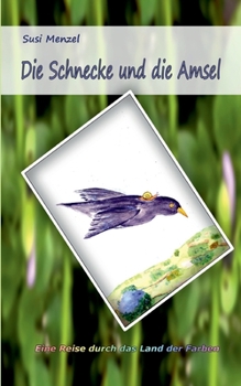 Paperback Die Schnecke und die Amsel: Eine Reise durch das Land der Farben [German] Book