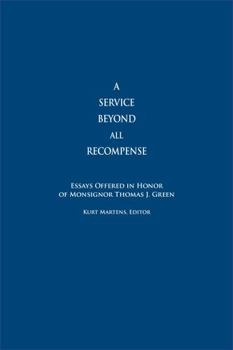 Hardcover A Service Beyond All Recompense: Studies Offered in Honor of Msgr. Thomas J. Green Book