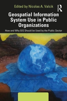Hardcover Geospatial Information System Use in Public Organizations: How and Why GIS Should be Used in the Public Sector Book