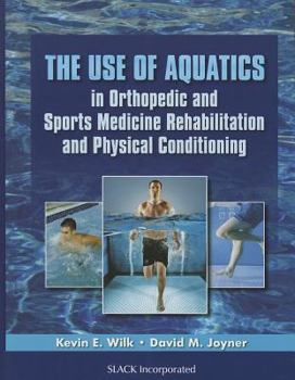 Hardcover The Use of Aquatics in Orthopedics and Sports Medicine Rehabilitation and Physical Conditioning Book