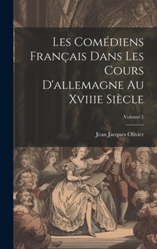 Hardcover Les Comédiens Français Dans Les Cours D'allemagne Au Xviiie Siècle; Volume 1 [French] Book