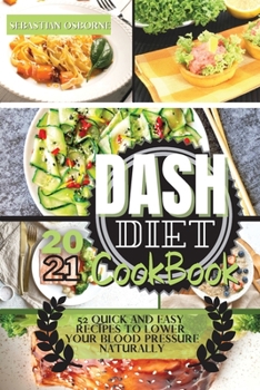 Dash Diet Cookbook 2021: 50+ Quick and Easy Recipes to Lower Your Blood Pressure Naturally