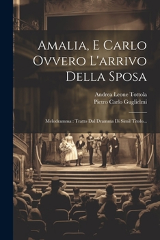 Paperback Amalia, E Carlo Ovvero L'arrivo Della Sposa: Melodramma: Tratto Dal Dramma Di Simil Titolo... [Italian] Book