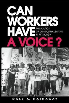 Hardcover Can Workers Have A Voice?: The Politics of Deindustrialization in Pittsburgh Book
