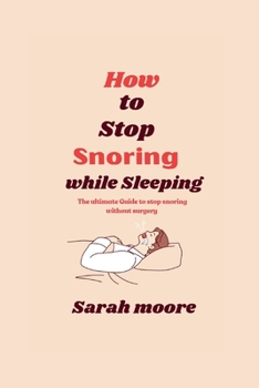 Paperback How to stop snoring while sleeping: The ultimate Guide to stop snoring without surgery Book