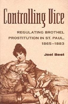 Paperback Controlling Vice: Regulating Brothel Prostitution in St. Paul, 1865-1883 Book
