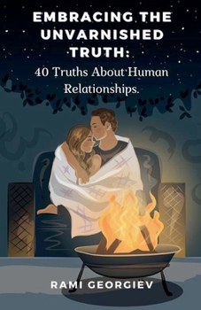 Paperback Embracing the Unvarnished Truth: 40 Truths About Human Relationships Book