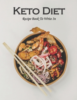 Paperback Keto Diet Recipe Book To Write In: Collect Your Favorite Recipes in Your Own Cookbook, 120 - Recipe Journal and Organizer, 8.5" x 11" Book