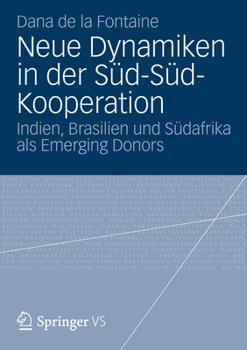 Neue Dynamiken in Der Sud-Sud-Kooperation: Indien, Brasilien Und Sudafrika ALS Emerging Donors