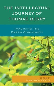Hardcover The Intellectual Journey of Thomas Berry: Imagining the Earth Community Book
