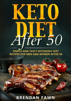Keto Diet After 50: Simple and Tasty Ketogenic Diet Recipes for Men and Women After 50