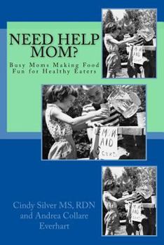 Paperback Need Help Mom: Busy Moms Making Food Fun for Healthy Eaters Book
