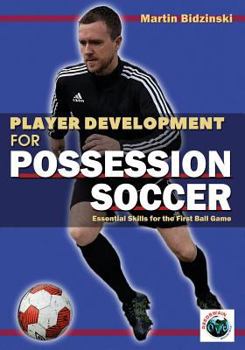 Paperback Player Development for Possession Soccer: Essential Skills for the First Ball Game Book
