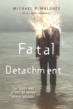 Paperback Fatal Detachment: The Lives and Minds of Seven Serial Killers Book