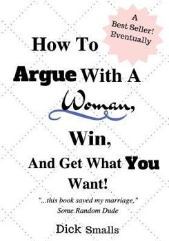 Paperback How To Argue With A Woman, Win And Get What You Want! Book
