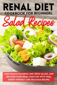 Paperback Renal Diet Cookbook for Beginners - Salad Recipes: Make Mouth-Watering and Fresh Salads, and Recover Your Renal Function with These Kidney-Friendly an Book